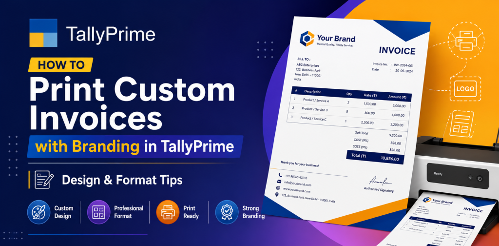 How to Print Custom Invoices with Branding in TallyPrime – Design & Format Tips