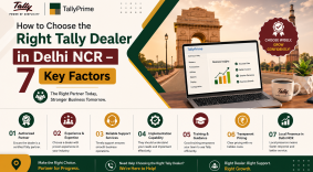 How to Choose the Right Tally Dealer in Delhi NCR – 7 Key Factors